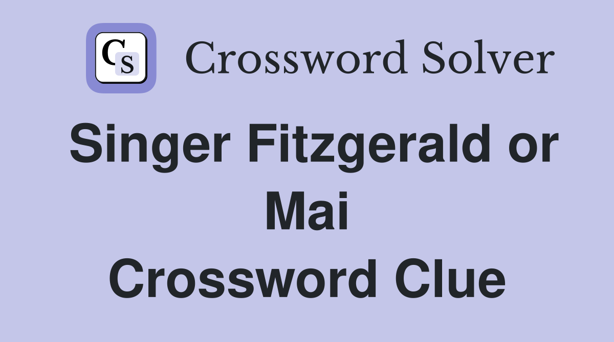 Singer Fitzgerald or Mai Crossword Clue
