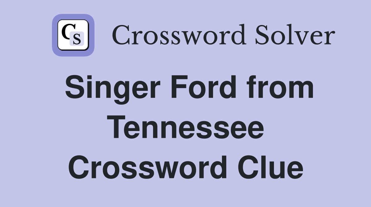 Singer Ford from Tennessee Crossword Clue