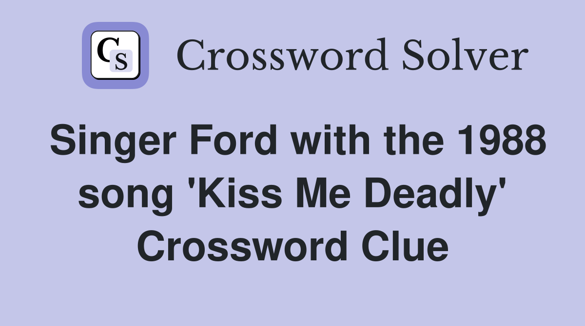 Singer Ford with the 1988 song 'Kiss Me Deadly' Crossword Clue