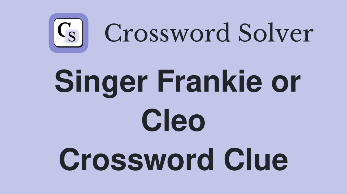Singer Frankie or Cleo Crossword Clue