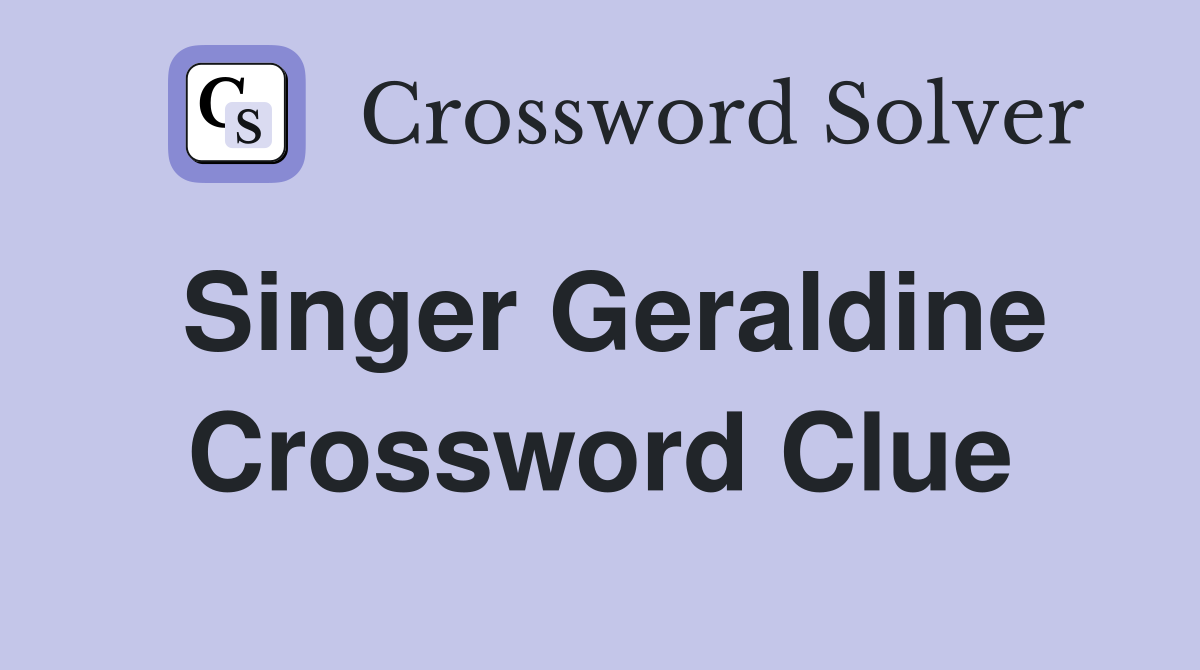 Singer Geraldine Crossword Clue