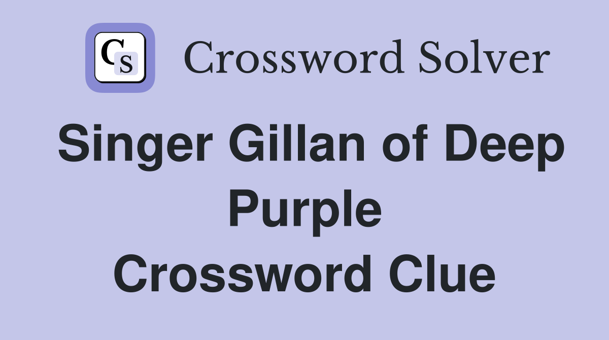 Singer Gillan of Deep Purple Crossword Clue