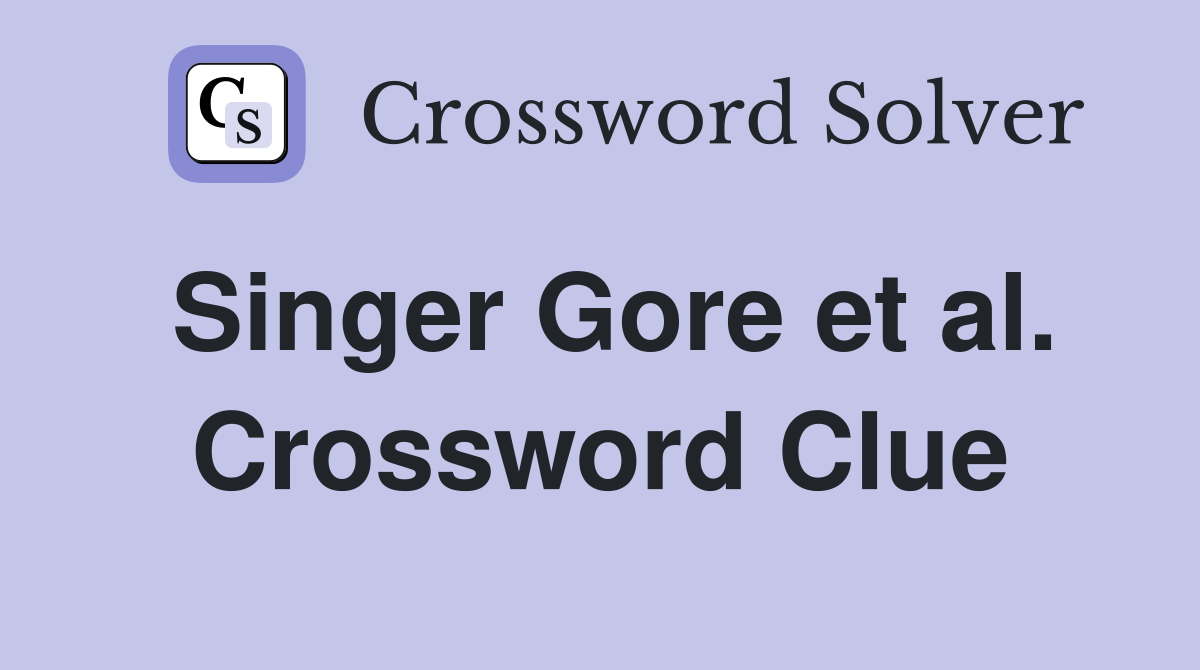 Singer Gore et al. Crossword Clue