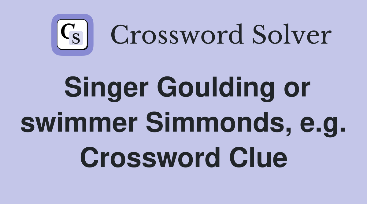 Singer Goulding or swimmer Simmonds, e.g. Crossword Clue