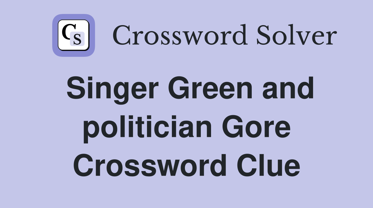 Singer Green and politician Gore Crossword Clue