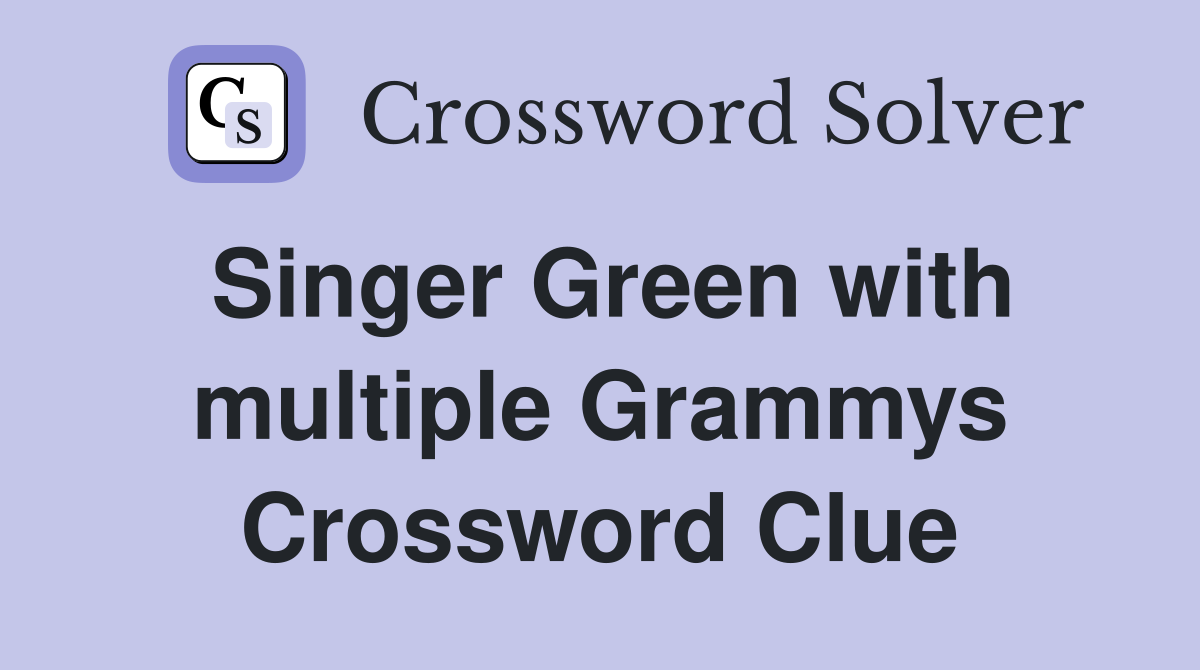 Singer Green with multiple Grammys Crossword Clue