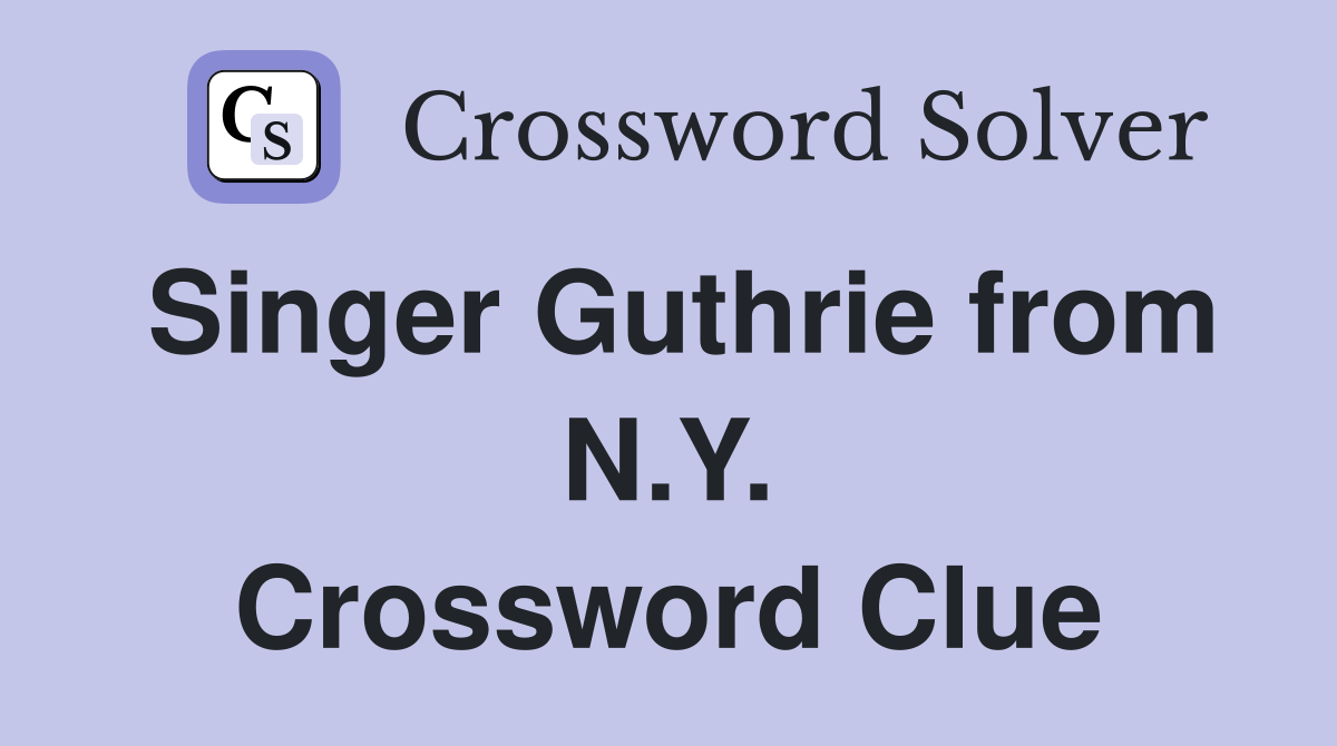 Singer Guthrie from N.Y. Crossword Clue