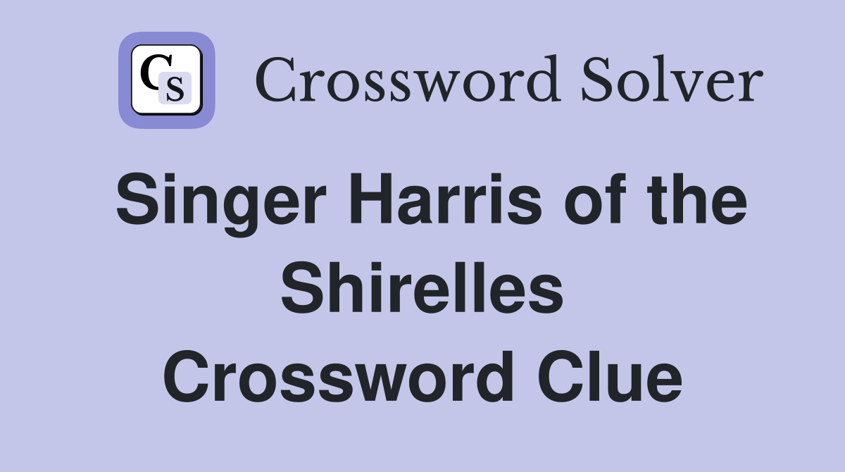 Singer Harris of the Shirelles Crossword Clue