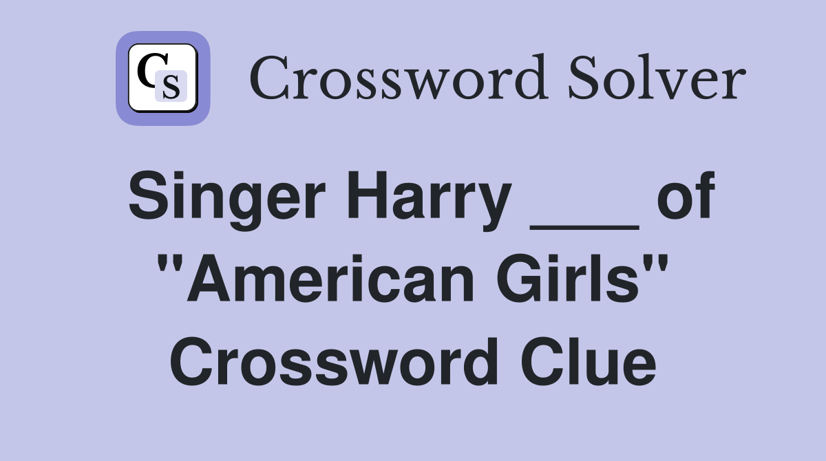 Singer Harry ___ of "American Girls" Crossword Clue