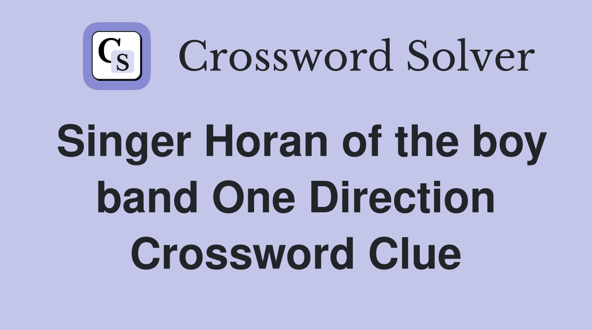 Singer Horan of the boy band One Direction Crossword Clue