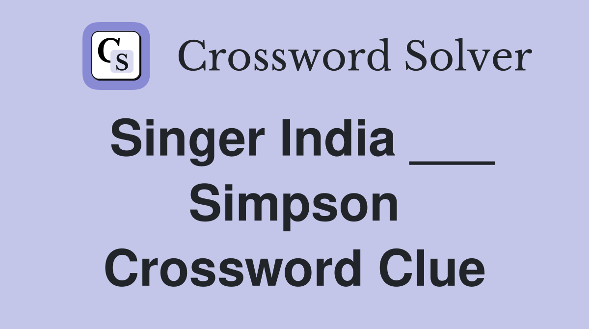 Singer India ___ Simpson Crossword Clue