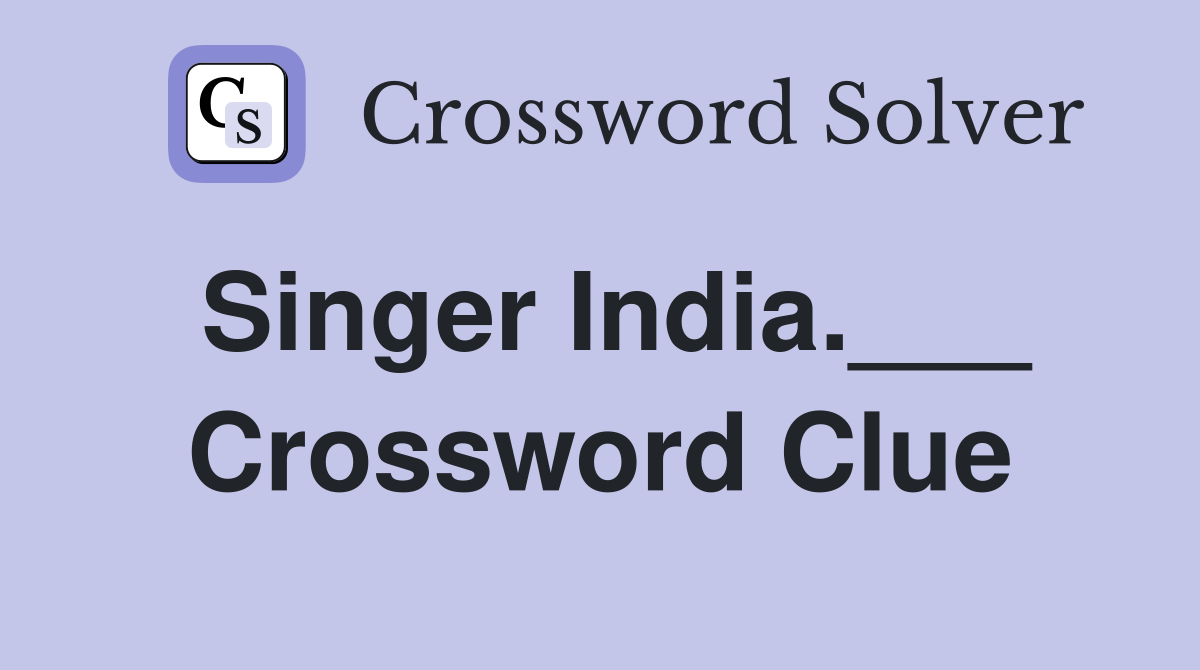 Singer India.___ Crossword Clue