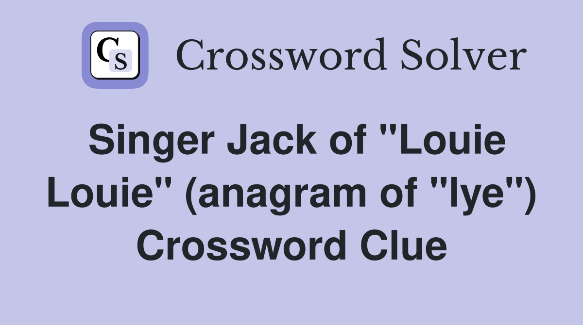 Singer Jack of "Louie Louie" (anagram of "lye") Crossword Clue
