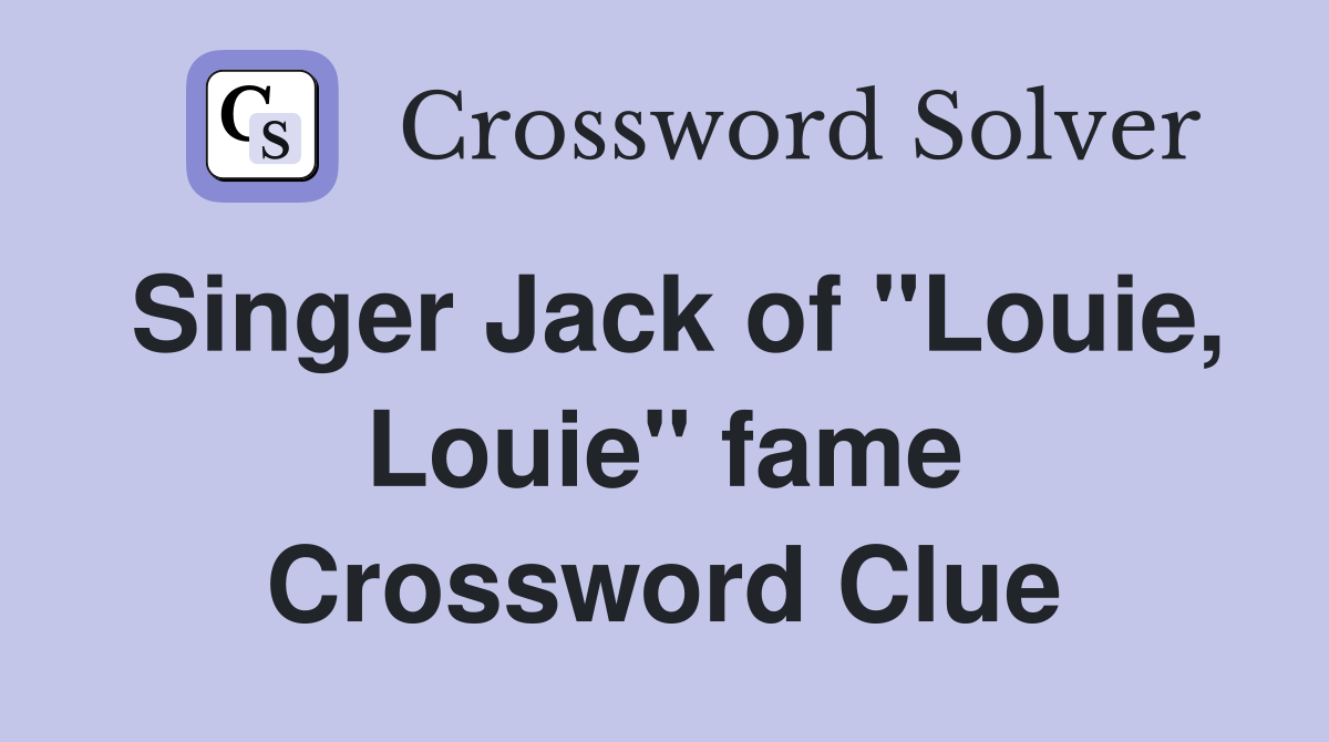 Singer Jack of "Louie, Louie" fame Crossword Clue