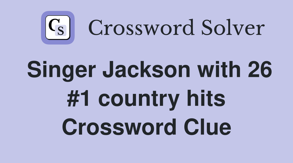 Singer Jackson with 26 #1 country hits Crossword Clue