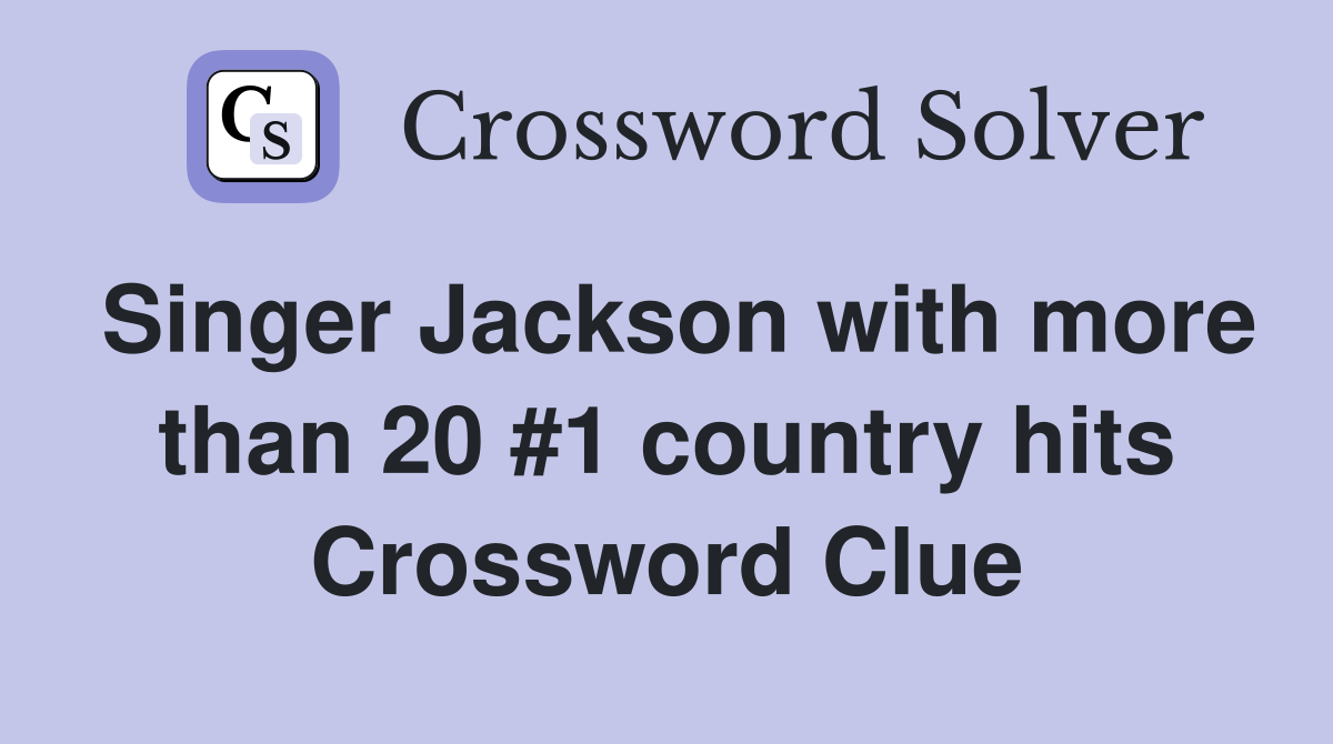Singer Jackson with more than 20 #1 country hits Crossword Clue