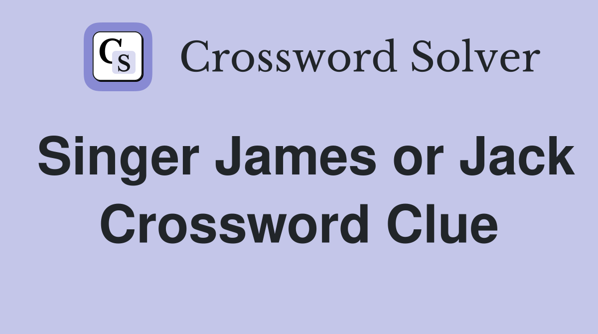 Singer James or Jack Crossword Clue