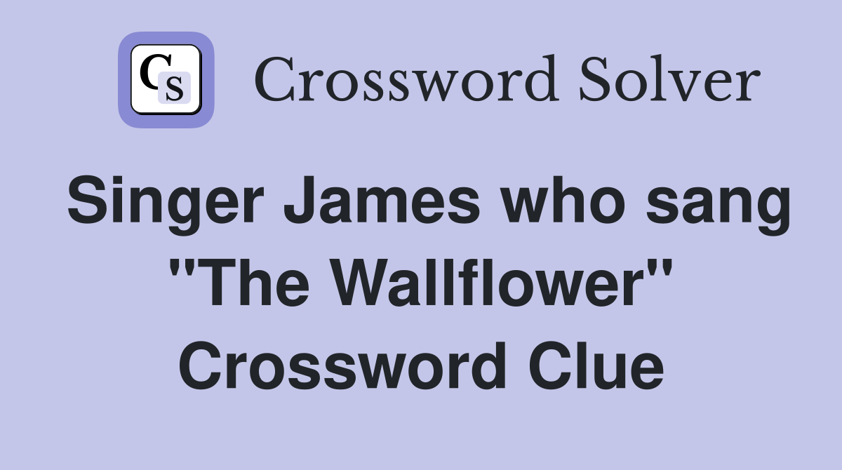 Singer James who sang "The Wallflower" Crossword Clue
