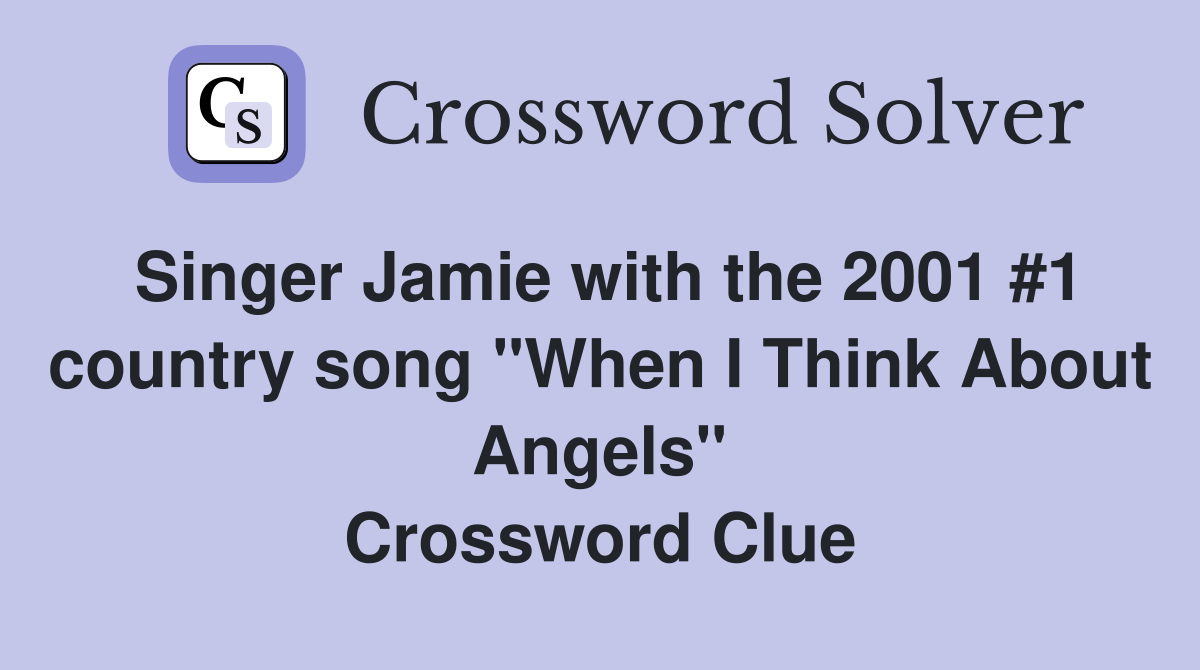 Singer Jamie with the 2001 #1 country song "When I Think About Angels" Crossword Clue