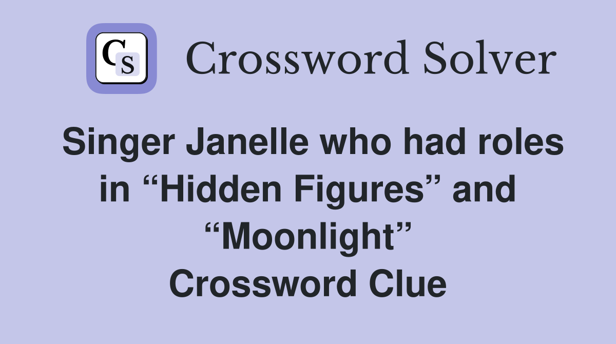 Singer Janelle who had roles in “Hidden Figures” and “Moonlight” Crossword Clue