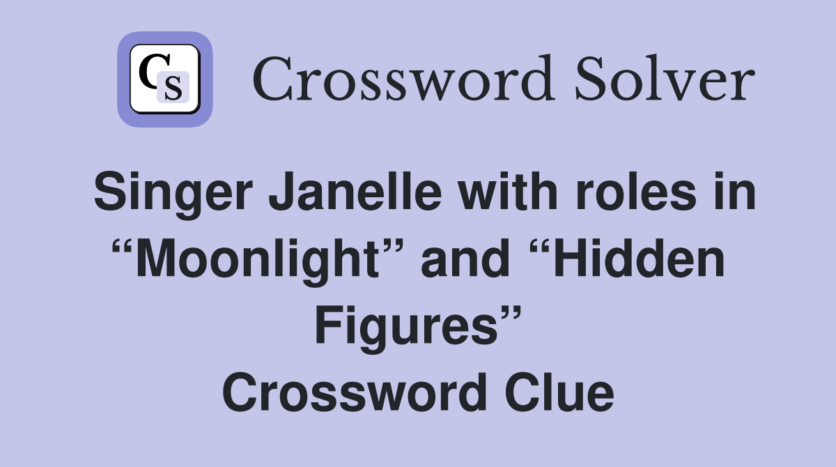 Singer Janelle with roles in “Moonlight” and “Hidden Figures” Crossword Clue