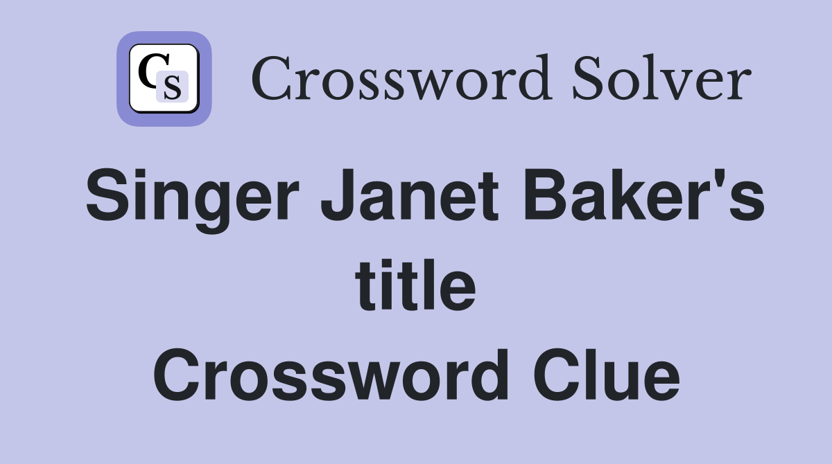 Singer Janet Baker's title Crossword Clue