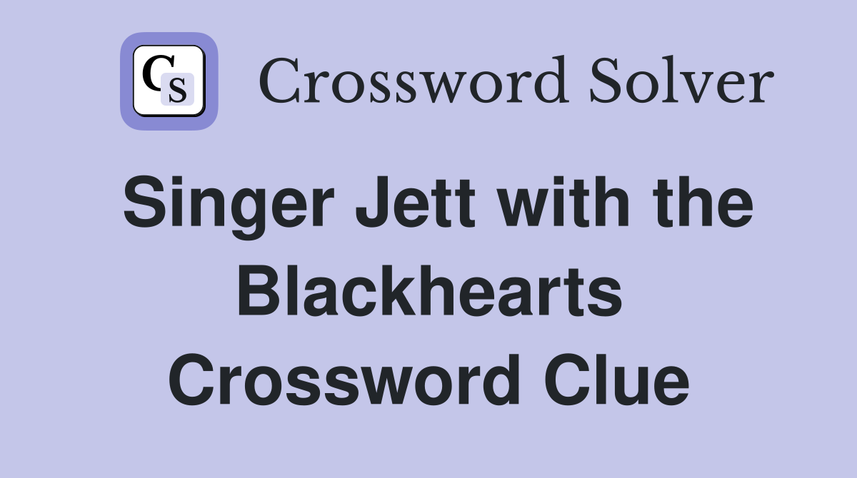 Singer Jett with the Blackhearts Crossword Clue