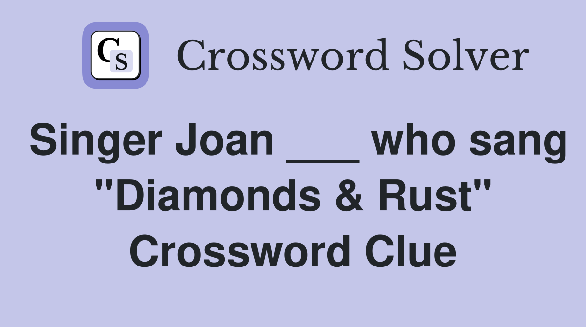 Singer Joan ___ who sang "Diamonds & Rust" Crossword Clue