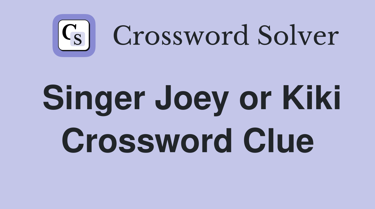 Singer Joey or Kiki Crossword Clue