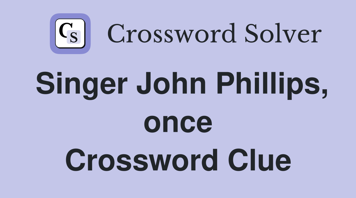 Singer John Phillips, once Crossword Clue