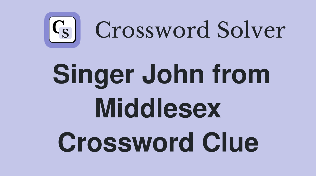 Singer John from Middlesex Crossword Clue