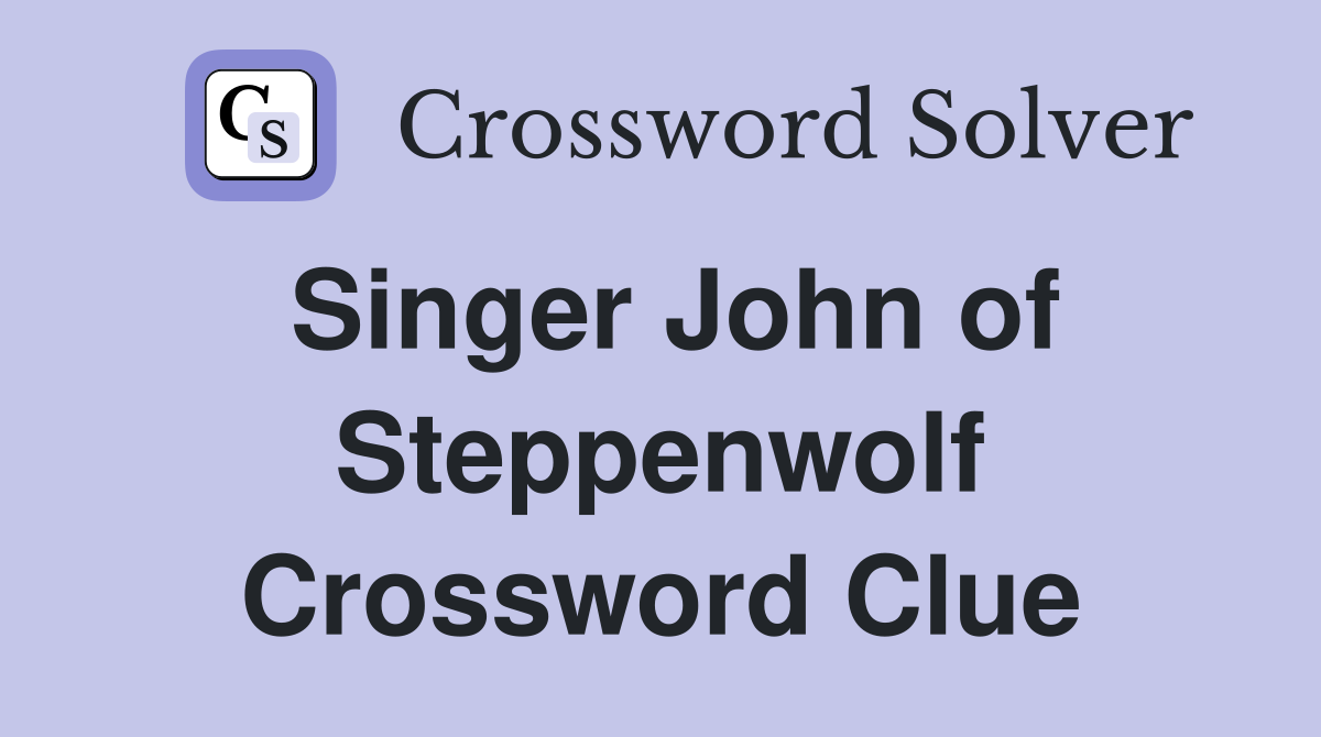 Singer John of Steppenwolf Crossword Clue