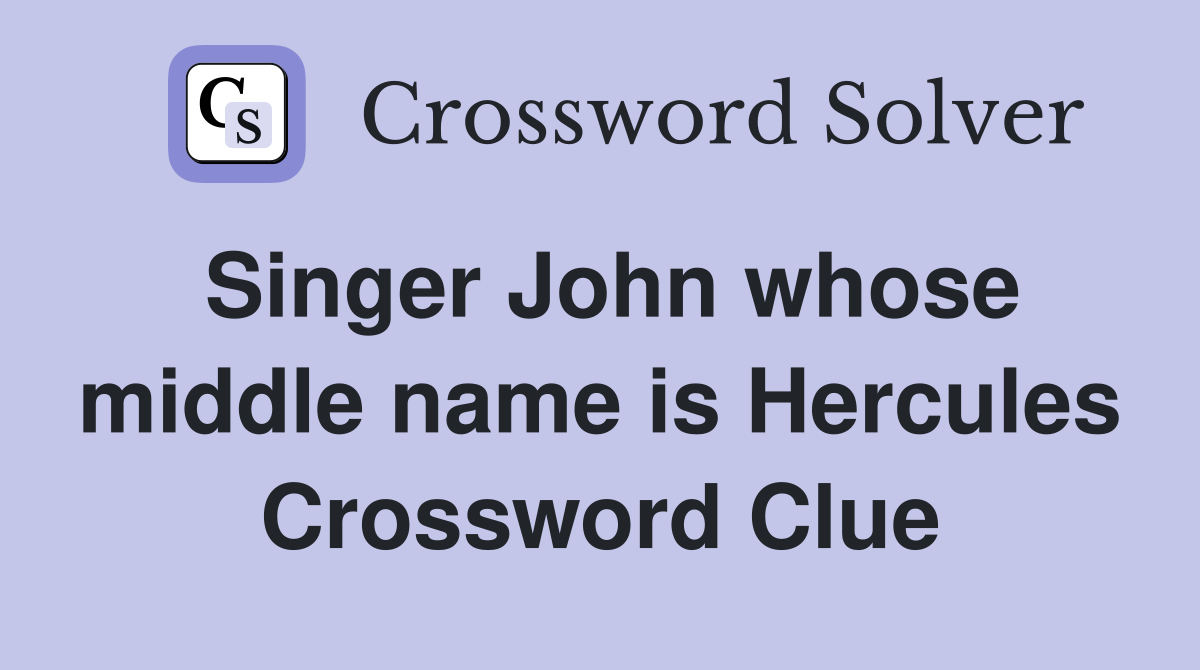 Singer John whose middle name is Hercules Crossword Clue
