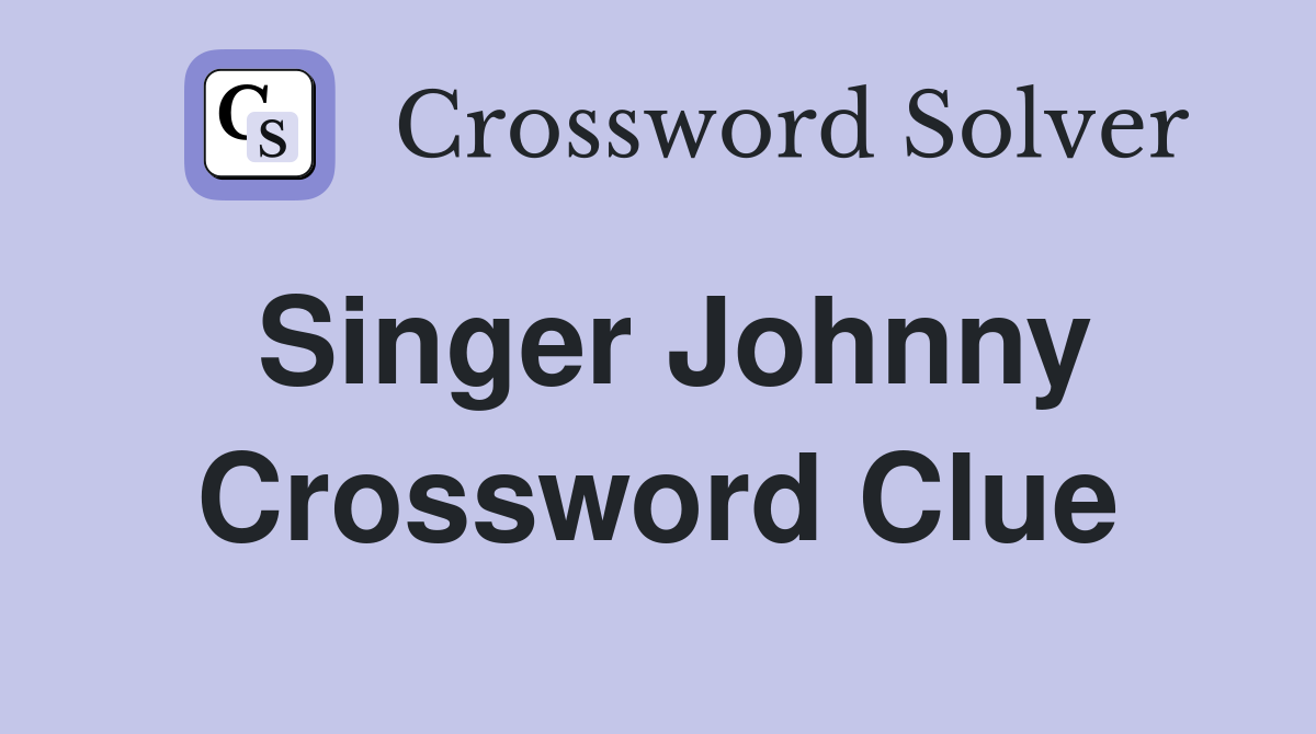 Singer Johnny Crossword Clue