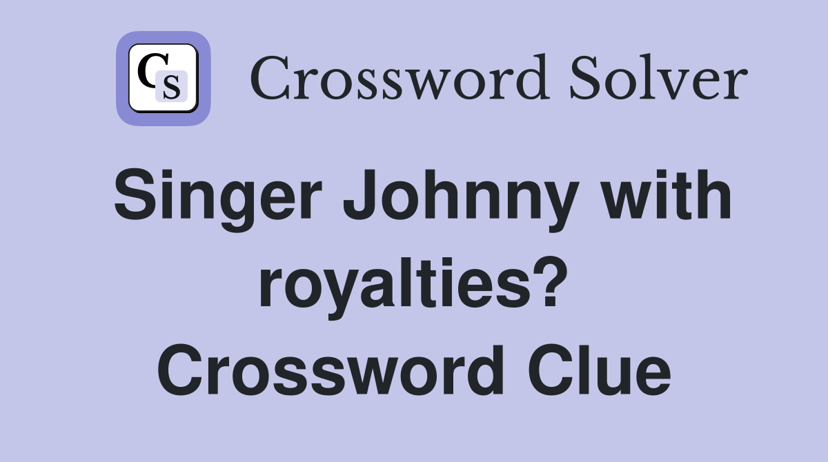 Singer Johnny with royalties? Crossword Clue