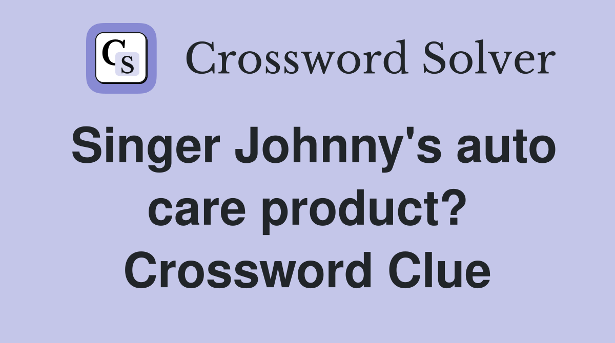 Singer Johnny's auto care product? Crossword Clue