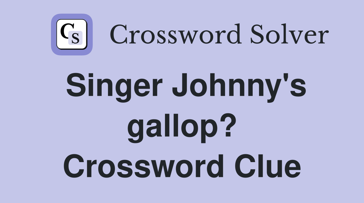 Singer Johnny's gallop? Crossword Clue