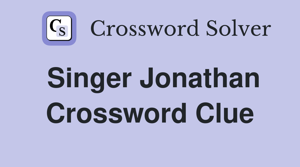 Singer Jonathan Crossword Clue