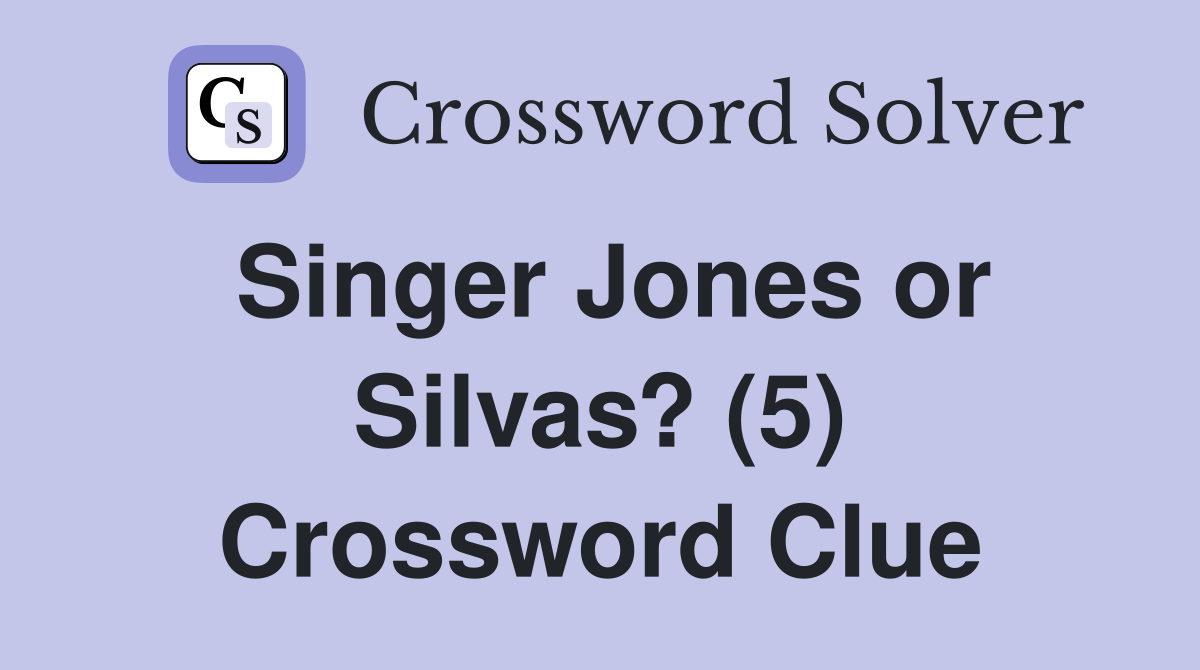 Singer Jones or Silvas? (5) Crossword Clue