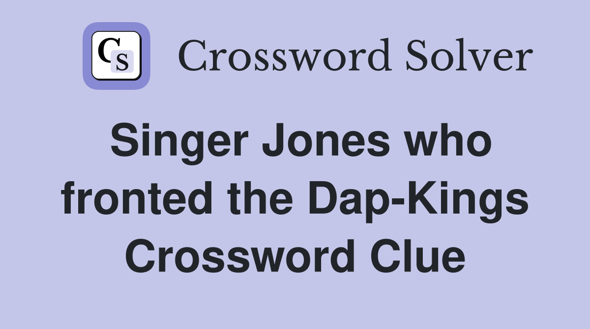 Singer Jones who fronted the Dap-Kings Crossword Clue