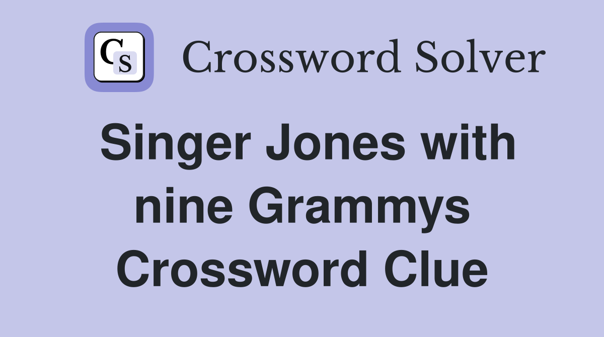 Singer Jones with nine Grammys Crossword Clue