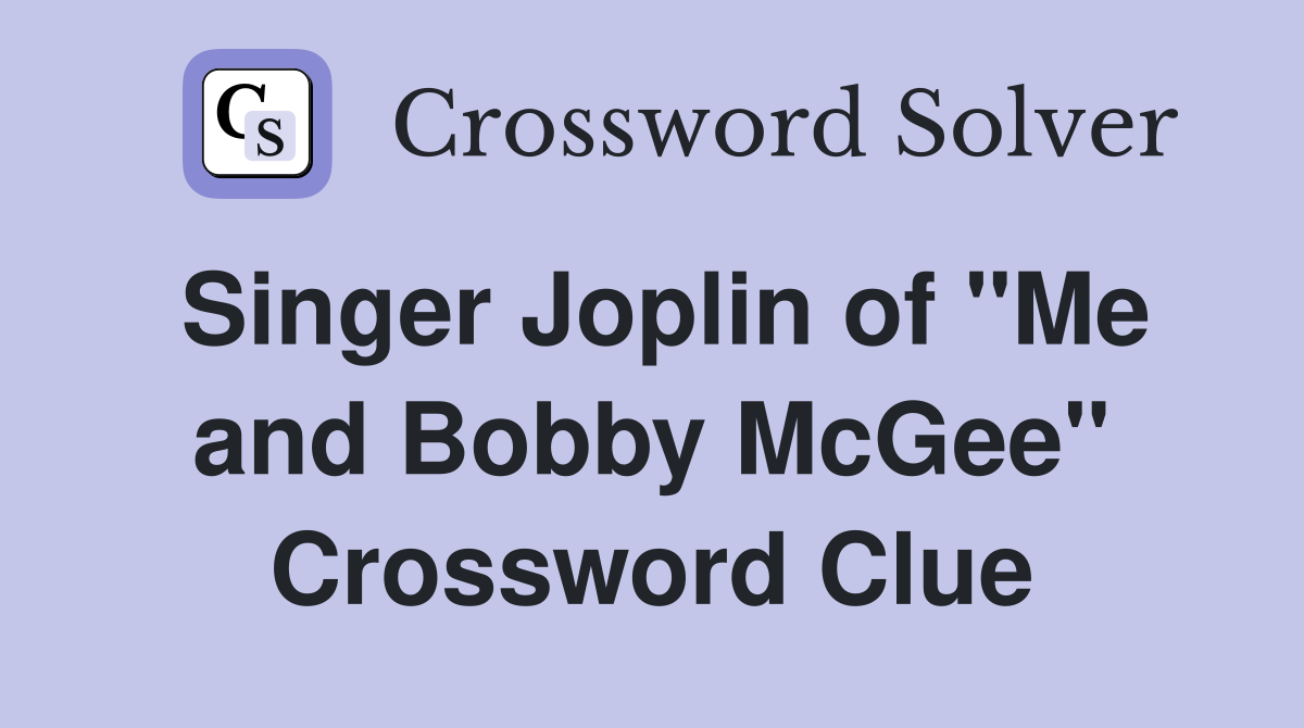 Singer Joplin of "Me and Bobby McGee" Crossword Clue