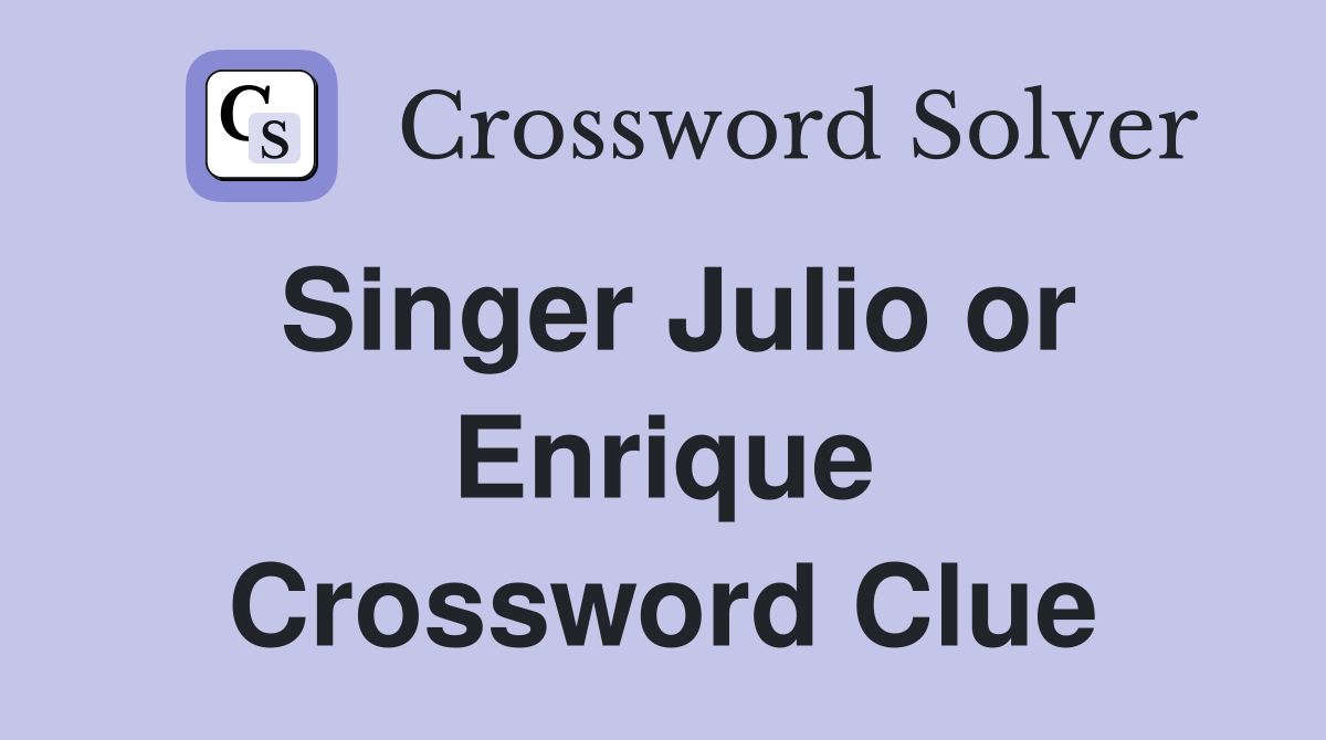 Singer Julio or Enrique Crossword Clue