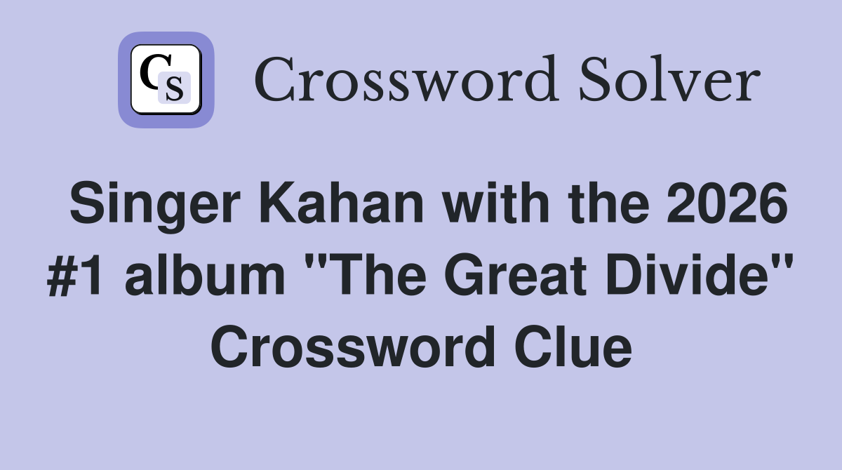 Singer Kahan with the 2026 #1 album "The Great Divide" Crossword Clue