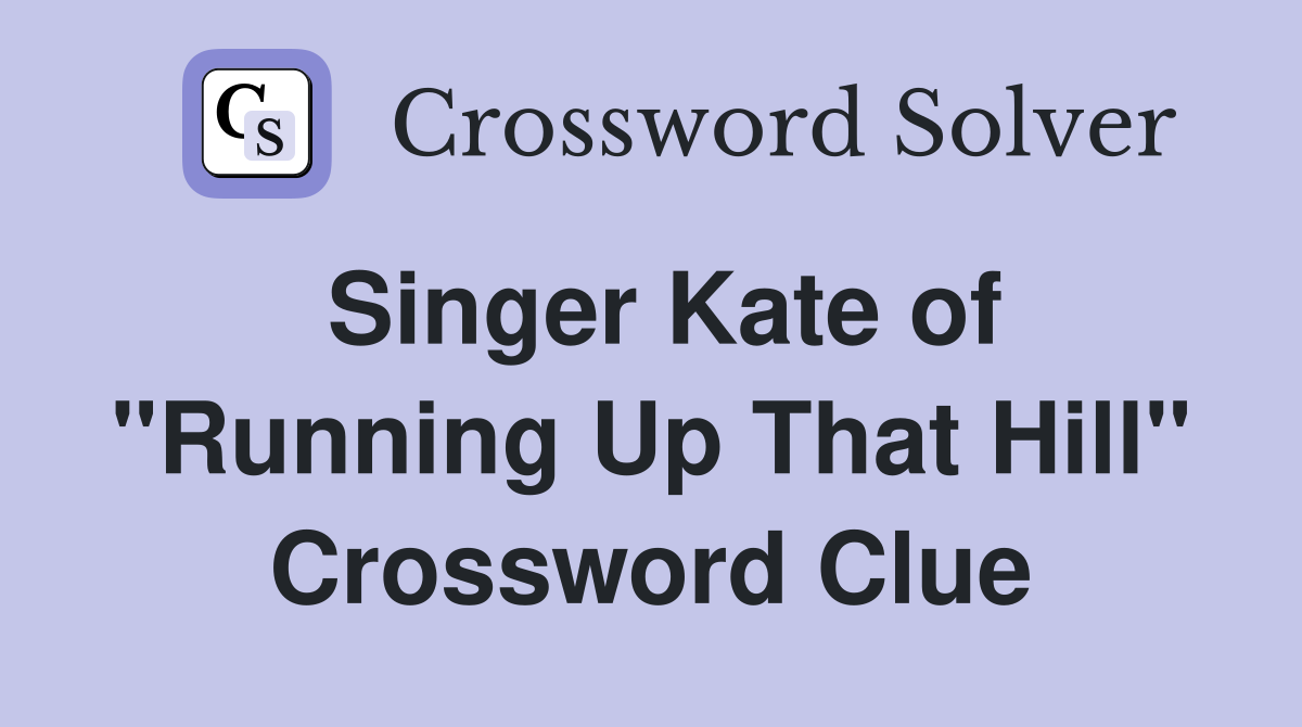 Singer Kate of "Running Up That Hill" Crossword Clue