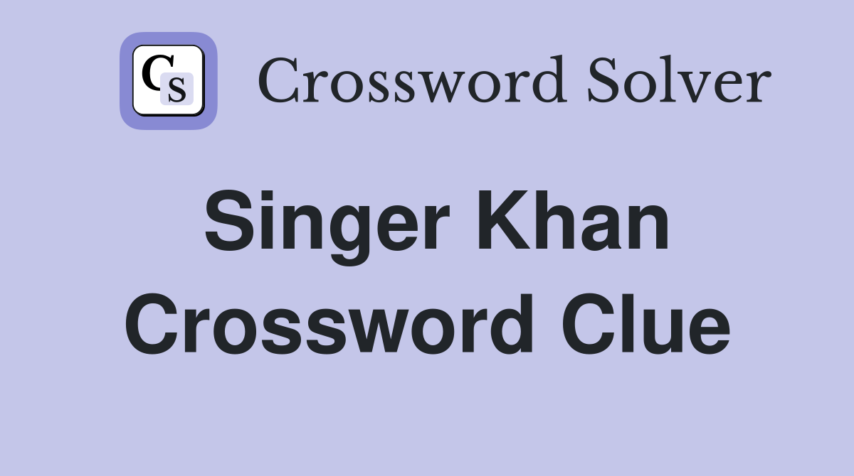 Singer Khan Crossword Clue