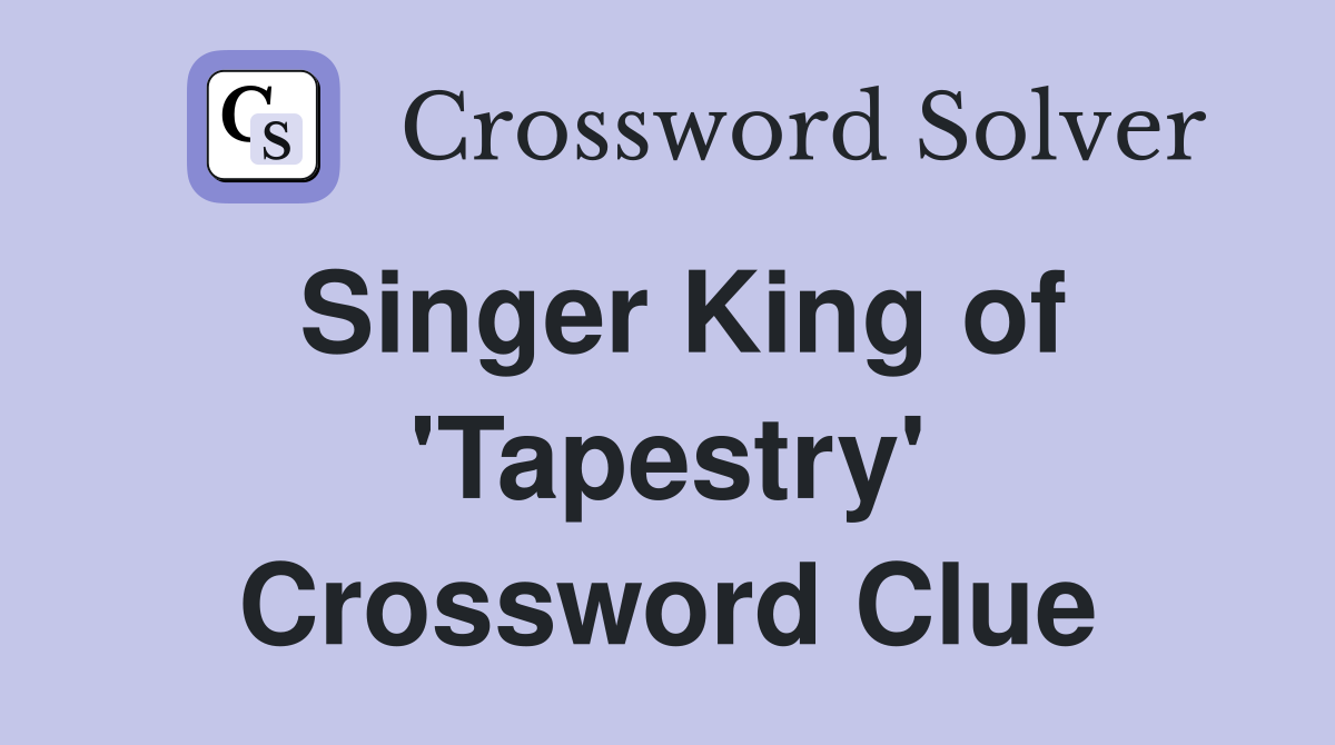 Singer King of 'Tapestry' Crossword Clue