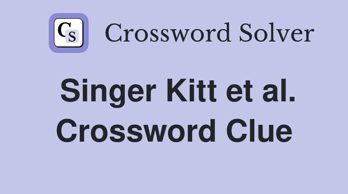 Singer Kitt et al. Crossword Clue