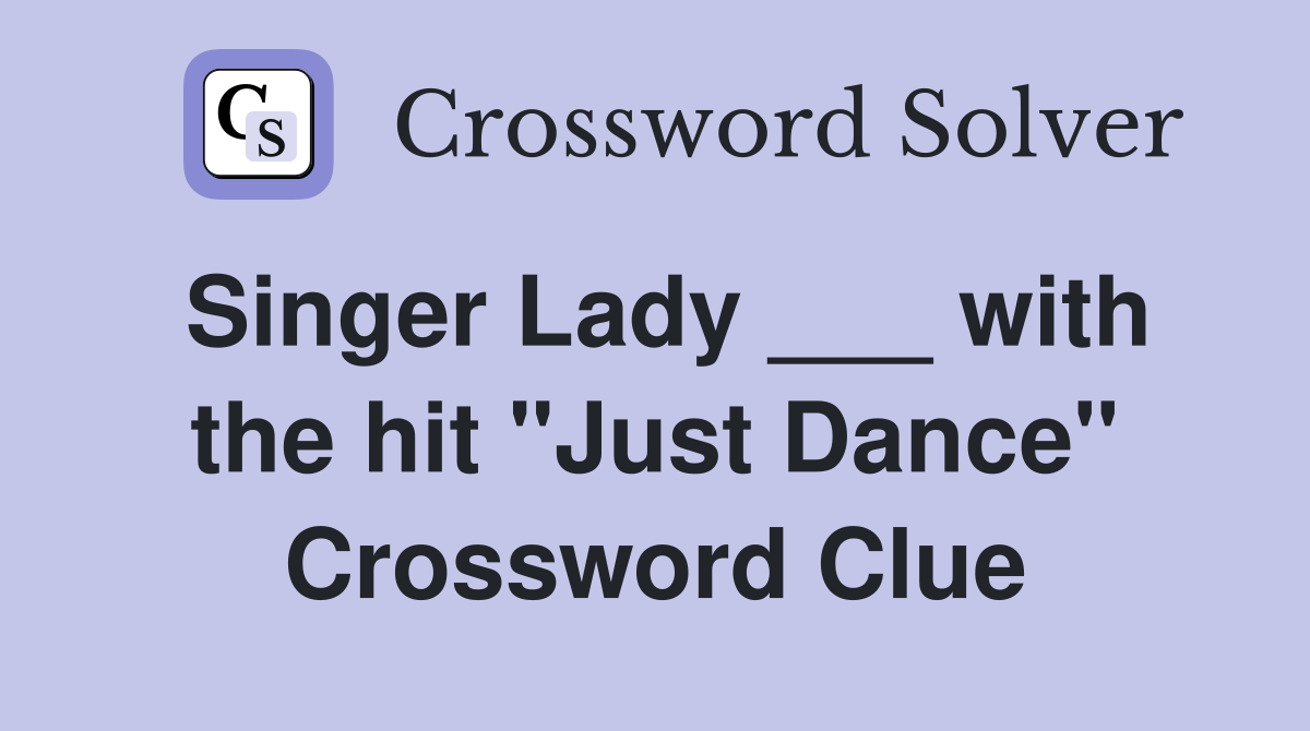 Singer Lady ___ with the hit "Just Dance" Crossword Clue