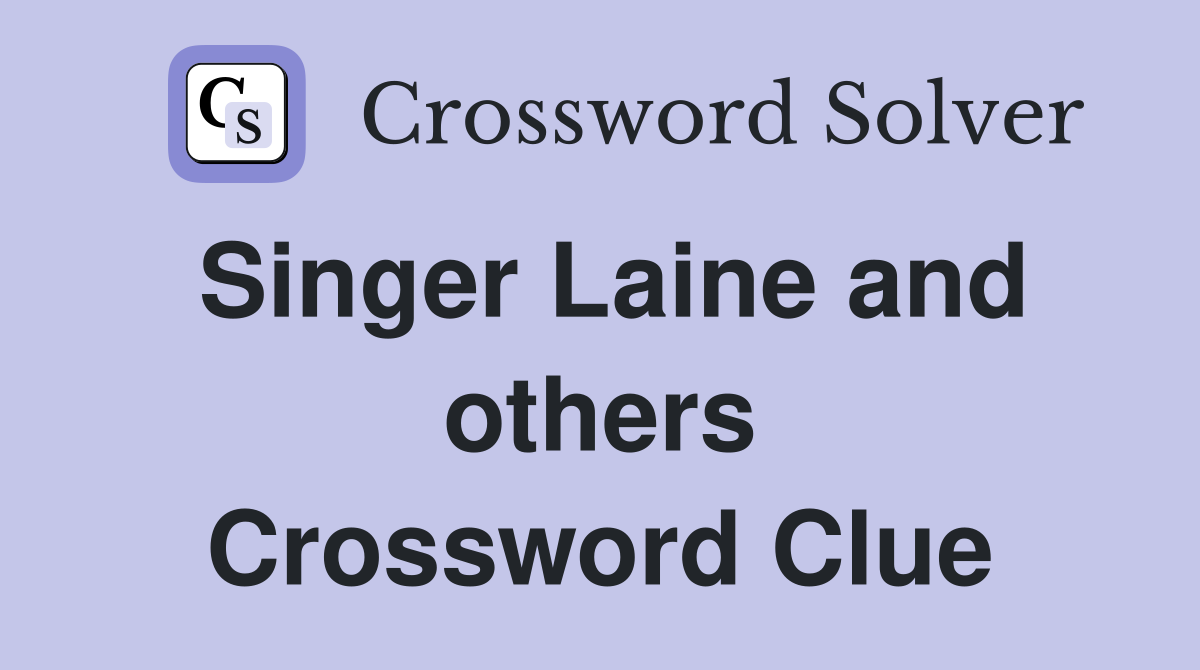Singer Laine and others Crossword Clue